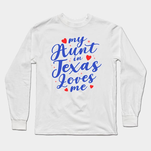 my aunt in texas loves me Long Sleeve T-Shirt by TheDesignDepot